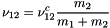 \[ \nu_{12} = \nu^c_{12}\frac{m_2}{m_1+m_2} \]