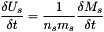 \[ \frac{\delta U_s}{\delta t} = \frac{1}{n_s m_s}\frac{\delta M_s}{\delta t} \]