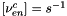 $[\nu^c_{en}]=s^{-1}$