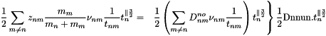 \[ \left.\begin{aligned} \frac{1}{2}\sum_{m \ne n} z_{nm}\frac{m_m}{m_n+m_m}\nu_{nm}\frac{1}{t_{nm}}t_n^{\parallel\frac{3}{2}} &=& \frac{1}{2}\left(\sum_{m \ne n} D^{no}_{nm}\nu_{nm}\frac{1}{t_{nm}}\right)t_n^{\parallel\frac{3}{2}} \end{aligned}\right\} \frac{1}{2}\text{Dnnun.}t_n^{\parallel\frac{3}{2}} \]