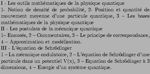 $\textstyle \parbox{110mm}{
\par
I - Les outils mathmatiques de la physique qu...
... Equation de Schrdinger  3
dimensions, 4 -- Energie d'un systme quantique.
}$